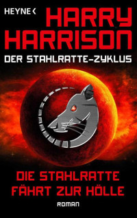 Harrison, Harry — Die Stahlratte fährt zur Hölle: Der Stahlratte-Zyklus - Band 10 - Roman (German Edition)