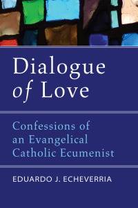 Eduardo J. Echeverria; — Dialogue of Love