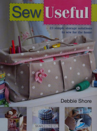 Debbie Shore — Sew Useful: Simple Storage Solutions to Sew for the Home