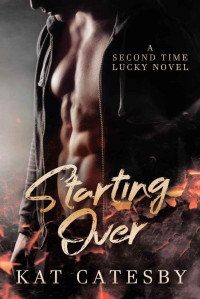 Kat Catesby [Catesby, Kat] — Starting Over (Second Time Lucky Book 1)