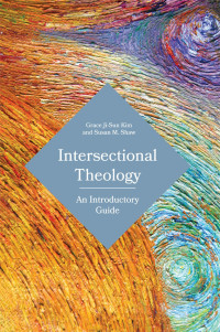 Kim, Grace Ji-Sun;Shaw, Susan M.; — Intersectional Theology