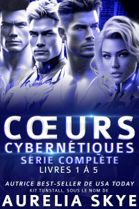 Aurelia Skye — Cœurs Cybernétiques_ Série Complète—Livres 1 à 5