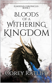 Corey Ratliff — Bloods of a Withering Kingdom: Elmerïan Book 2