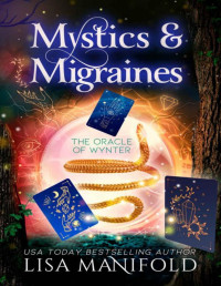 Lisa Manifold — Mystics & Migraines: A Paranormal Women's Fiction Novel (The Oracle of Wynter Book 10)