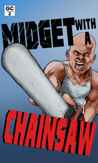 Derek Slaton — Midget with a Chainsaw (Grindhouse Chronicles Book 2)