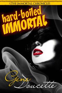 Doucette, Gene — [The Immortal Chronicles 02] • Hard-Boiled Immortal (The Immortal Chronicles)
