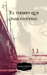 Emma Crespo — El tiempo que pase contigo (Spanish Edition)