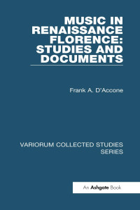 Frank A. D'Accone — Music in Renaissance Florence: Studies and Documents