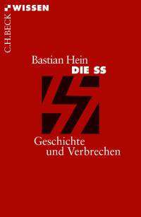 Hein, Bastian — Die SS: Geschichte und Verbrechen