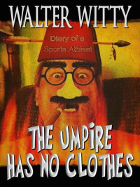 Walter Witty — The Umpire Has No Clothes