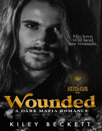 Kiley Beckett — Wounded: A Dying For Diamonds Novel