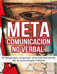 Sonia E. Rodriguez — Metacomunicación No Verbal: El lenguaje corporal: una herramienta de la psicología clínica (Spanish Edition)