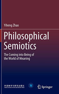 Yiheng Zhao — Philosophical Semiotics: The Coming into Being of the World of Meaning