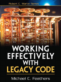 Michael C. Feathers — Working Effectively with Legacy Code