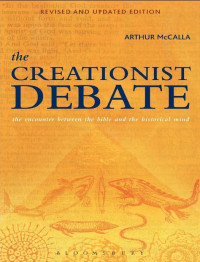 Arthur McCalla — The Creationist Debate, Second Edition: The Encounter Between the Bible and the Historical Mind