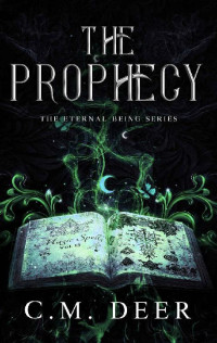 C. M. Deer — The Prophecy (The Eternal Being Series Book 1)