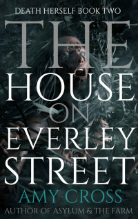 Amy Cross — The House on Everley Street (Death Herself Book 2)