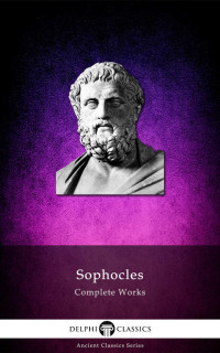 Sophocles — Delphi Complete Works of Sophocles (Illustrated) (Delphi Ancient Classics Book 16)