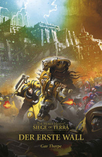 Gav Thorpe — Der Erste Wall (The Horus Heresy: Siege of Terra 3) (German Edition)