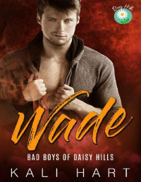 Kali Hart — Wade: Small Town Romance (Bad Boys of Daisy Hills Book 1)