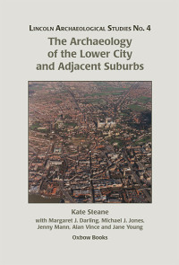 Jenny Mann;Alan Vince;Jane Young; & Margaret J. Darling & Michael J. Jones & Jenny Mann & Alan Vince & Jane Young — The Archaeology of the Lower City and Adjacent Suburbs