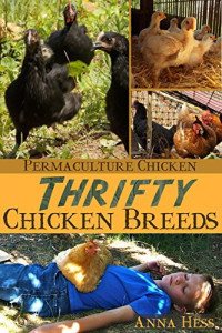 Anna Hess — Thrifty Chicken Breeds: Efficient Producers of Eggs and Meat on the Homestead (Permaculture Chicken Series Book 3 of 5)