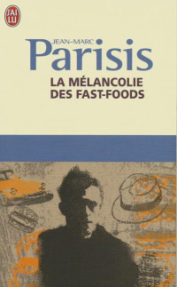 Jean-Marc Parisis [Parisis, Jean-Marc] — La mélacolie des fast-foods