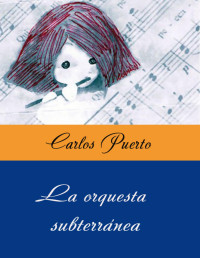 Carlos Puerto — La orquesta subterránea