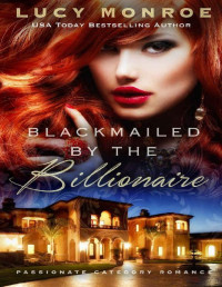 Lucy Monroe — Blackmailed by the Billionaire: Passionate Contemporary Romance