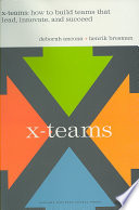 Deborah Ancona, Deborah Gladstein Ancona, Henrik Bresman — X-Teams: How To Build Teams That Lead, Innovate, And Succeed