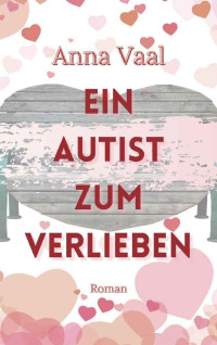 Anna Vaal — Ein Autist zum Verlieben (German Edition)