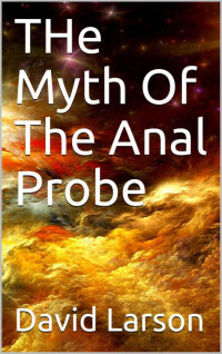 David Larson — The Myth of the Anal Probe