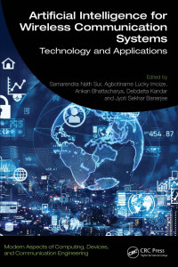 Samarendra Nath Sur, Agbotiname Lucky Imoize, Ankan Bhattacharya, Debdatta Kandar — Artificial Intelligence for Wireless Communication Systems： Technology and Applications