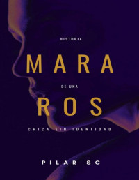 Pilar S C — MARA ROS. HISTORIA DE UNA CHICA SIN IDENTIDAD