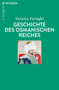 Faroqhi, Suraiya — Geschichte des Osmanischen Reiches