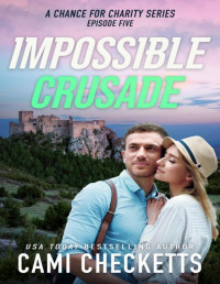 Cami Checketts — Impossible Crusade (A Chance for Charity Book 5)