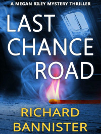 Bannister, Richard — Megan Riley Mystery 04-Last Chance Road