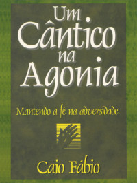 Caio Fábio — Um cântico na agonia