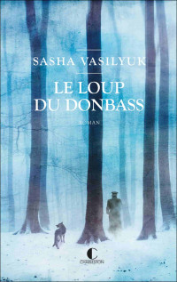 Sasha Vasilyuk — Le loup du Donbass