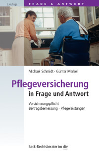 Schmidt, Michael., Merkel, Günter & Günter Merkel — Pflegeversicherung in Frage und Antwort