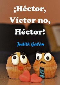 Judith Galán — ¡Héctor, Víctor no, Héctor!