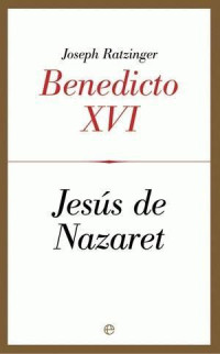 Joseph Ratzinger, Benedicto XVI — Jesús De Nazaret