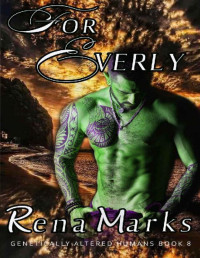 Rena Marks — For Everly: A Xeno Sapiens Novel (Genetically Altered Humans Book 8)