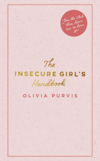 Olivia Purvis — The Insecure Girl's Handbook