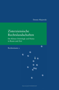 Dennis Majewski — Zisterziensische Rechtslandschaften. Die Klöster Dobrilugk und Haina in Raum und Zeit