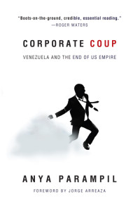 Anya Parampil — Corporate Coup: Venezuela and the End of US Empire