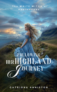 Catriona Anniston — Following Her Highland Journey: A Scottish Medieval Historical Romance