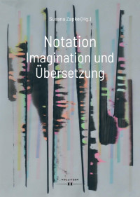 Susana Zapke (Hg.) — Notation. Imagination und Übersetzung