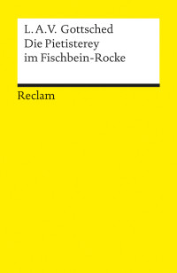 Luise Adelgunde Victorie Gottsched;Wolfgang Martens; — Die Pietisterey im Fischbein-Rocke. Komdie: Komödie