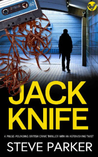 Steve Parker — Jack Knive: a pulse-pounding British crime thriller with an astonishing twist